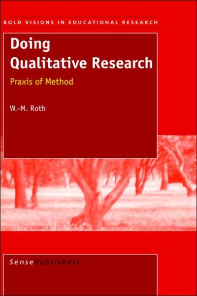 Cover for W.-m. Roth · Doing Qualitative Research: Praxis of Method (Bold Visions in Educational Research) (Paperback Book) (2005)