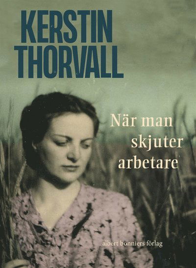 Cover for Kerstin Thorvall · När man skjuter arbetare... (ePUB) (2013)