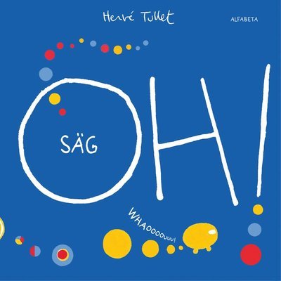 Cover for Hervé Tullet · Säg OH! (Bound Book) (2018)