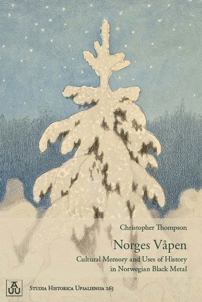 Cover for Christopher Thompson · Studia Historica Upsaliensia: Norges Våpen: Cultural Memory and Uses of History in Norwegian Black Metal (Book) (2019)