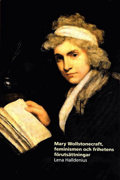 Cover for Lena Halldenius · Mary Wollstonecraft, feminismen och frihetens förutsättningar (Book) (2016)