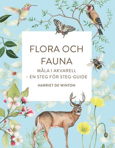 Flora och fauna : Måla i akvarell - en steg för steg-guide - Harriet De Winton - Books - Tukan Förlag - 9789180370059 - 2022