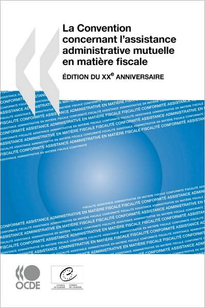 Cover for Oecd Organisation for Economic Co-operation and Develop · La Convention Concernant L'assistance Administrative Mutuelle en Matière Fiscale : Edition Du Xxe Anniversaire (Paperback Bog) [French edition] (2008)