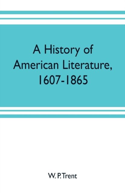 Cover for W P Trent · A history of American literature, 1607-1865 (Paperback Book) (2019)