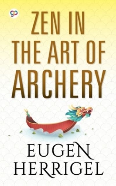 ZEN in the Art of Archery - Eugen Herrigel - Boeken - General Press India - 9789354991059 - 15 september 2021