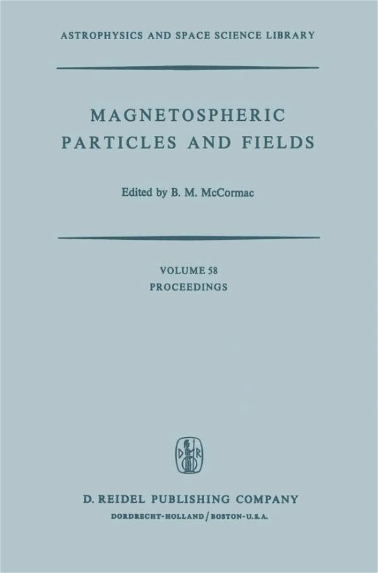 Billy Mccormac · Magnetospheric Particles and Fields: Proceedings of the Summer Advanced Study School, Held in Graz, Austria, August 4-15, 1975 - Astrophysics and Space Science Library (Taschenbuch) [Softcover reprint of the original 1st ed. 1976 edition] (2012)