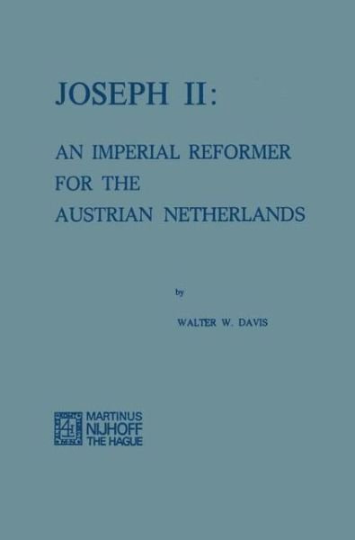 Joseph II: An Imperial Reformer for the Austrian Netherlands - Walter W. Davis - Böcker - Springer - 9789401185059 - 1974
