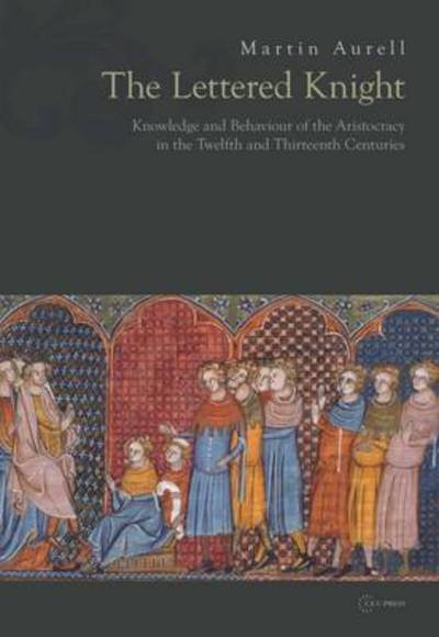 Cover for Aurell, Martin (Professor of Medieval History, University of Poitiers) · The Lettered Knight: Knowledge and Aristocratic Behaviour in the Twelfth and Thirteenth Centuries (Gebundenes Buch) (2017)