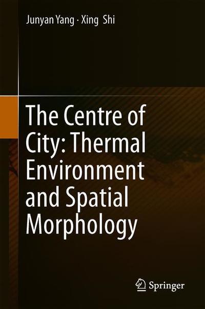 Cover for Yang · The Centre of City Thermal Environment and Spatial Morphology (Book) [1st ed. 2020 edition] (2019)