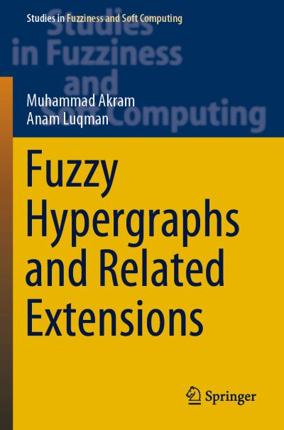 Cover for Muhammad Akram · Fuzzy Hypergraphs and Related Extensions - Studies in Fuzziness and Soft Computing (Paperback Book) [2020 edition] (2021)