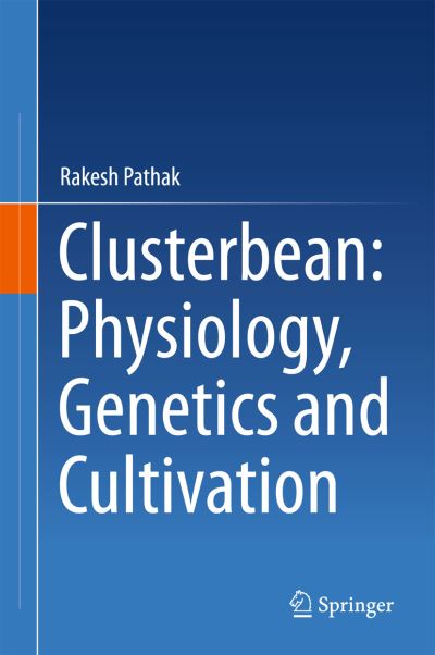 Cover for Rakesh Pathak · Clusterbean: Physiology, Genetics and Cultivation (Hardcover Book) [1st ed. 2015 edition] (2015)