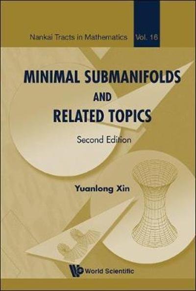 Cover for Xin, Yuanlong (Fudan Univ, China) · Minimal Submanifolds And Related Topics - Nankai Tracts in Mathematics (Hardcover Book) [Second edition] (2018)