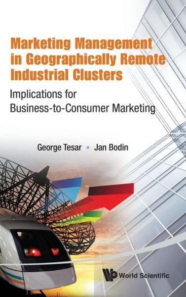 Marketing Management In Geographically Remote Industrial Clusters: Implications For Business-to-consumer Marketing - Tesar, George (Umea Univ, Sweden & Univ Of Wisconsin-whitewater, Usa) - Livres - World Scientific Publishing Co Pte Ltd - 9789814383059 - 22 janvier 2013
