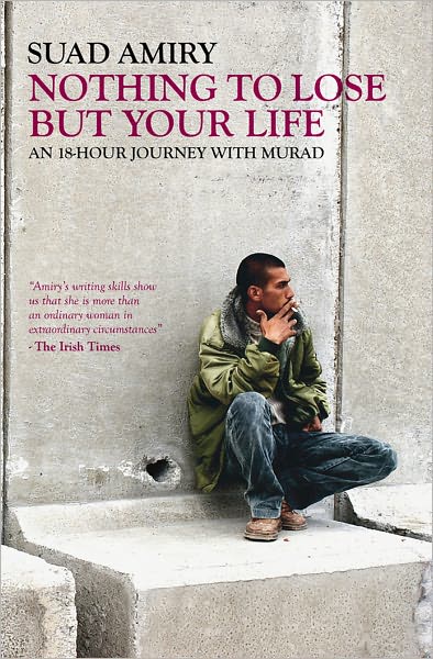 Nothing to Lose But Your Life: An 18 Hour Journey with Murad - Suad Amiry - Książki - Bloomsbury Qatar Foundation Publishing - 9789992142059 - 29 kwietnia 2010