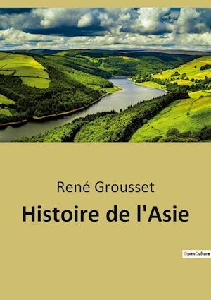 Histoire de l'Asie - René Grousset - Bøker - Culturea - 9791041940059 - 15. desember 2022