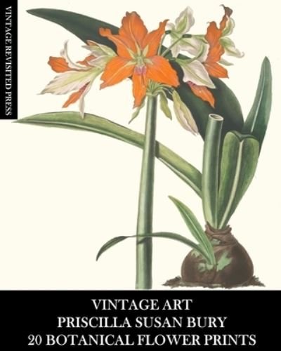 Vintage Revisited Press · Vintage Art: Priscilla Susan Bury: 20 Botanical Flower Prints: Flora Ephemera for Framing, Home Decor and Collage (Paperback Book) (2024)