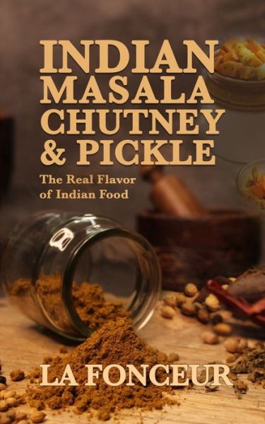 Cover for La Fonceur · Indian Masala Chutney and Pickle (Black and White Edition): The Real Flavor of Indian Food (Paperback Book) (2022)