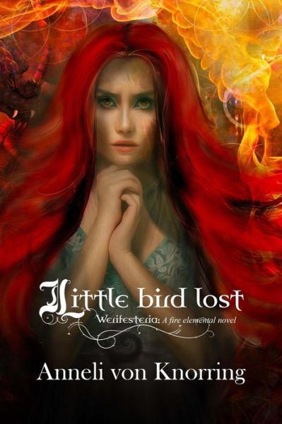 Cover for Anneli Von Knorring · Little bird lost: Werifesteria: A fire elemental novel - Werifesteria Elemental Novels (Paperback Book) (2022)