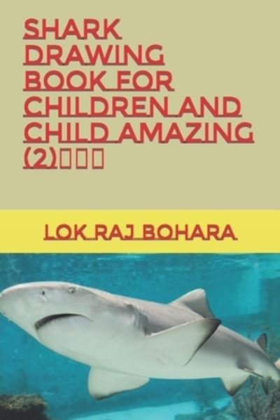 Cover for Lok Raj Raj Bohara · Shark drawing Book for children and child amazing (2) (Paperback Book) (2022)