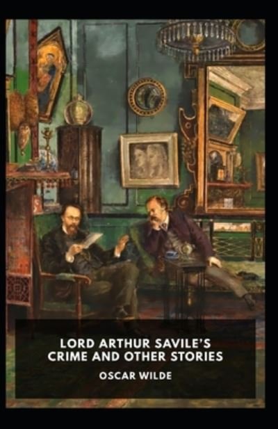 Cover for Oscar Wilde · Lord Arthur Savile's Crime, And Other Stories: Oscar Wilde (Classics, Literature, Mystery Stories) [Annotated] (Taschenbuch) (2022)