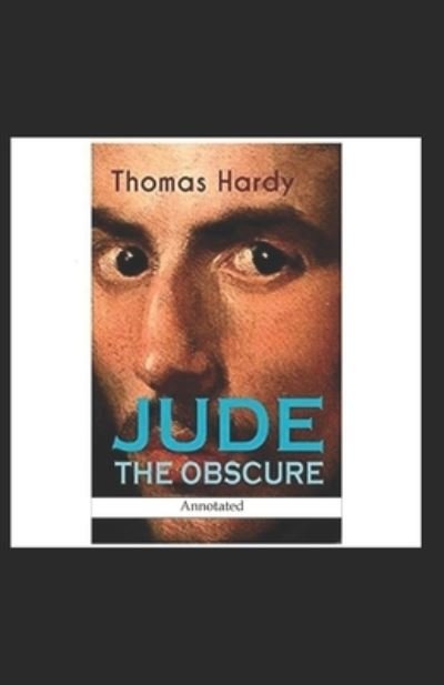 Jude the Obscure Annotated - Thomas Hardy - Books - Independently Published - 9798424074059 - February 27, 2022