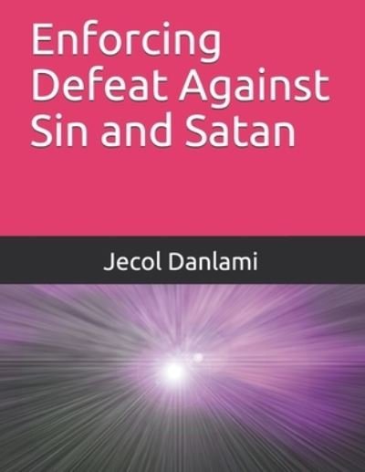 Cover for Jecol Danlami · Enforcing Defeat Against Sin and Satan (Pocketbok) (2021)