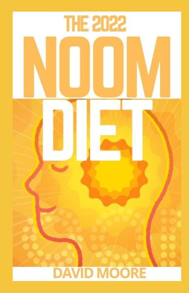 Cover for David Moore · The 2022 Noom Diet: Delicious Recipes and a Meal Plan to Lose Weight and Restore Your Metabolism (Paperback Book) (2021)