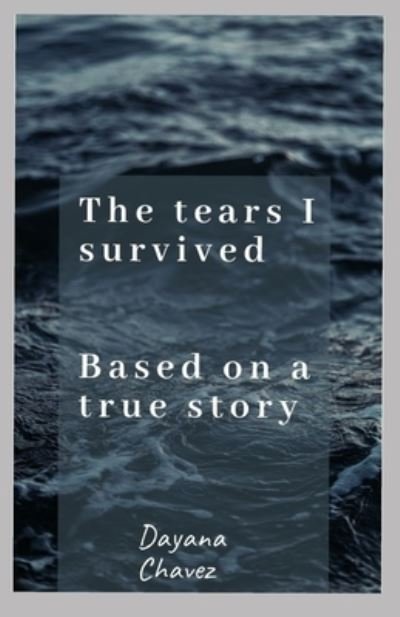 Cover for Dayana Chavez · The tears I survived: Based on a true story (Paperback Book) (2021)