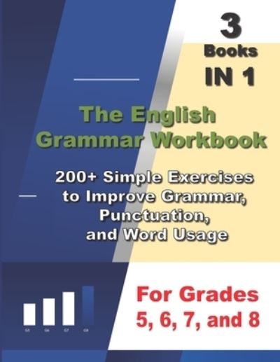 Cover for Ava English · The English Grammar Workbook, 3 Books IN 1, 200+ Simple Exercises to Improve Grammar, Punctuation, and Word Usage, for Grades 5, 6, 7, and 8 (Paperback Book) (2020)