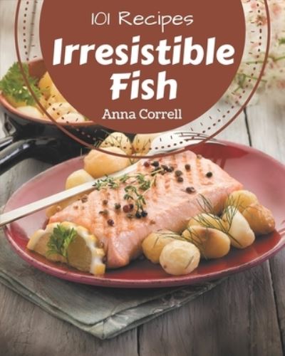 Cover for Anna Correll · 101 Irresistible Fish Recipes (Paperback Book) (2020)