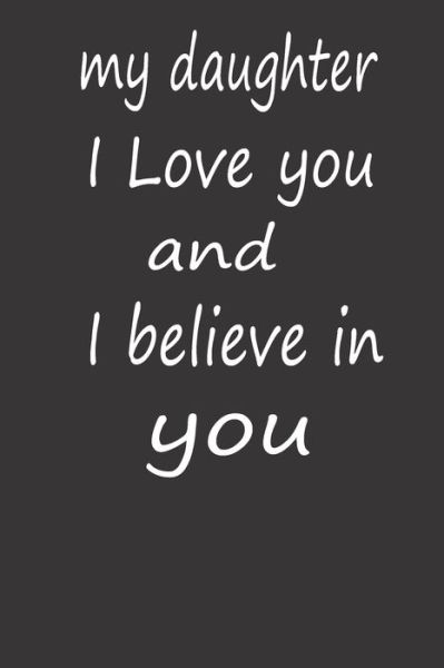 Amazing Journals · My Daughter I Love You and I Believe in You (Paperback Book) (2020)