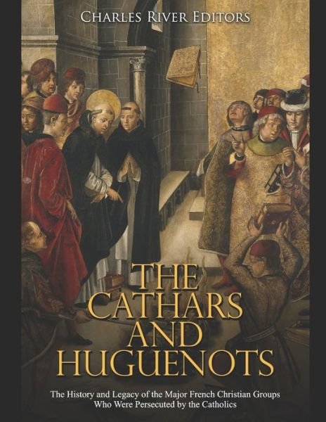 Cover for Charles River Editors · The Cathars and Huguenots (Paperback Bog) (2020)