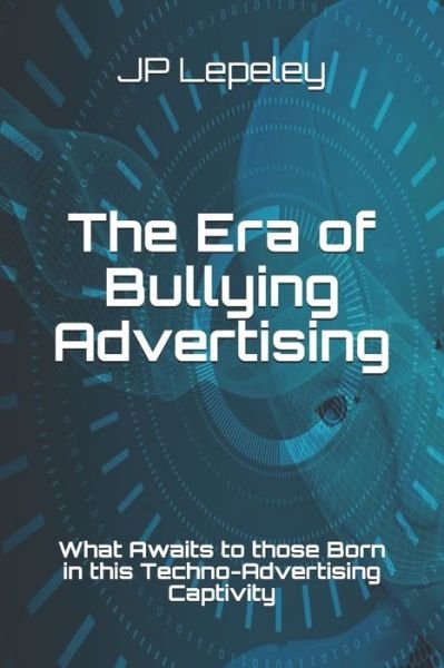 Cover for Jp Lepeley · The Era of Bullying Advertising (Pocketbok) (2020)