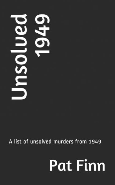 Unsolved 1949 - Pat Finn - Libros - Independently Published - 9798640290059 - 25 de abril de 2020