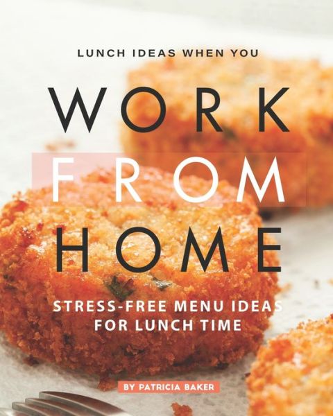 Cover for Patricia Baker · Lunch Ideas When You Work from Home (Paperback Book) (2020)