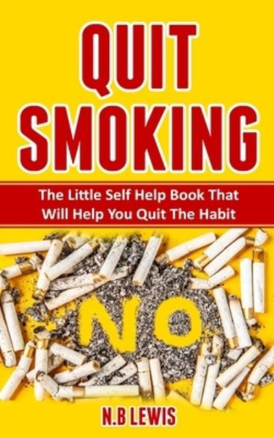 Cover for N B Lewis · Quit Smoking: The Little Self Help Book That Will Help You Quit The Habit - Life Mastery (Paperback Book) (2020)