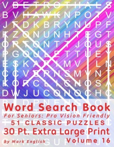 Cover for Mark English · Word Search Book For Seniors: Pro Vision Friendly, 51 Classic Puzzles, 30 Pt. Extra Large Print, Vol. 16 - Easy Vision Fit Mind Word Search (Paperback Book) [Large type / large print edition] (2020)