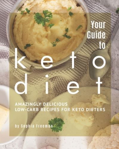 Cover for Sophia Freeman · Your Guide to Keto Diet (Paperback Book) (2020)