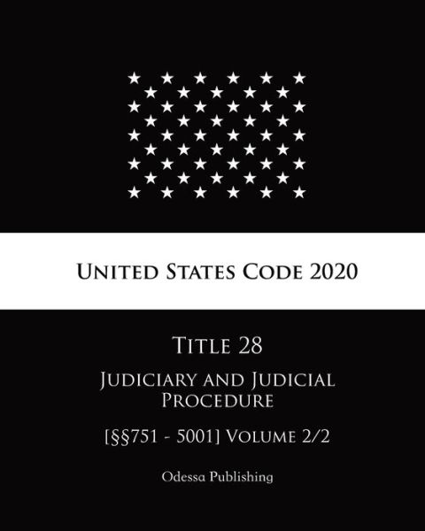 Cover for United States Government · United States Code 2020 Title 28 Judiciary and Judicial Procedure [751 - 5001] Volume 2/2 (Paperback Book) (2020)