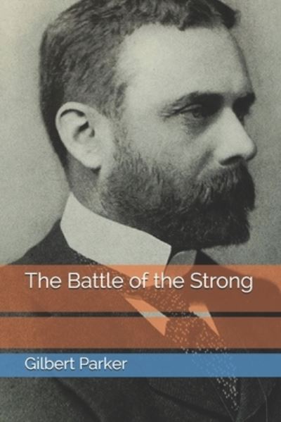 Cover for Gilbert Parker · The Battle of the Strong (Paperback Book) (2021)