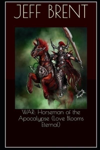 Cover for Jeff Brent · War: Horseman of the Apocalypse (Love Blooms Eternal) (Paperback Book) (2021)