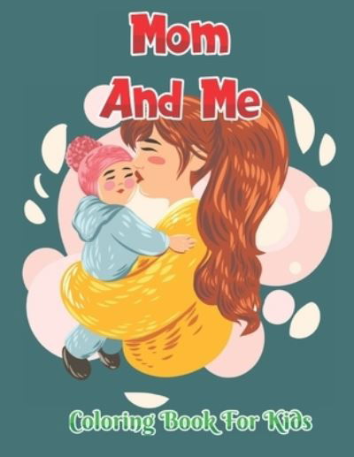 Mom And Me Coloring Book for Kids - Robert Smith - Böcker - Independently Published - 9798734113059 - 6 april 2021