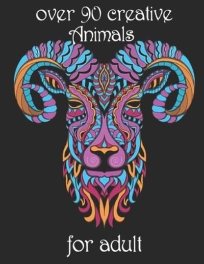 Over 90 Creative Animals for Adult - Yo Noto - Bøger - Independently Published - 9798734647059 - 7. april 2021