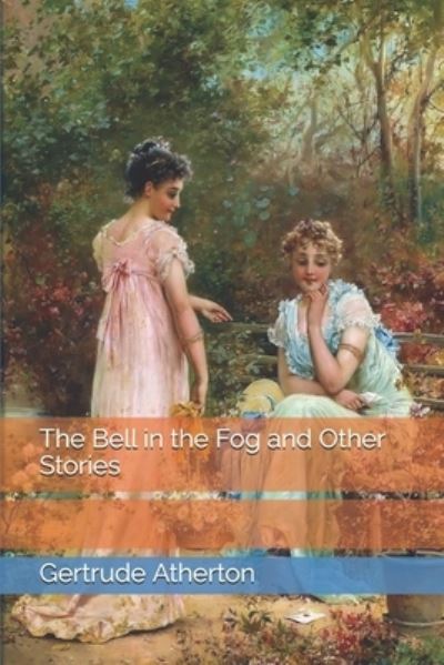 Cover for Gertrude Franklin Horn Atherton · The Bell in the Fog and Other Stories (Paperback Book) (2021)