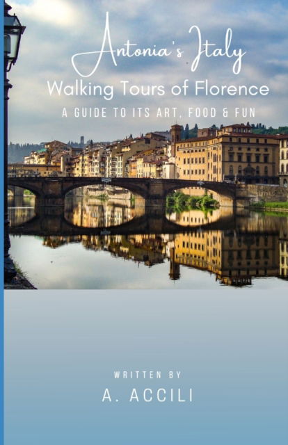 Cover for A Accili · Antonia's Italy: Walking Tours of Florence - Its Art, Food &amp; Fun (Paperback Book) (2022)