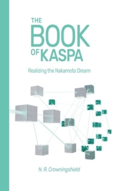 Cover for N R Crowningshield · The Book of Kaspa: Realizing the Nakamoto Dream (Paperback Bog) (2023)