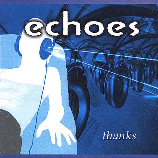 Thanks (For Listening) - Echoes - Music - CD Baby - 0634479526060 - April 4, 2007