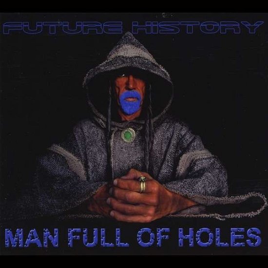 Cover for Man Full of Holes · Future History (CD) (2013)