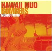 Cover for Hawaii Mud Bombers · Mondo Primo (CD) (2007)