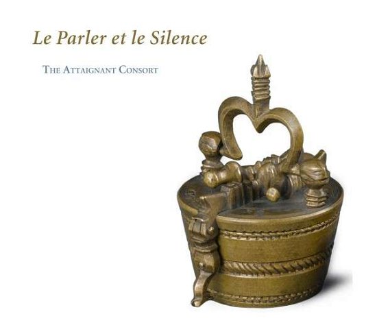 Cover for Attaignant Consort · Le Parler et Le Silence (CD) (2013)
